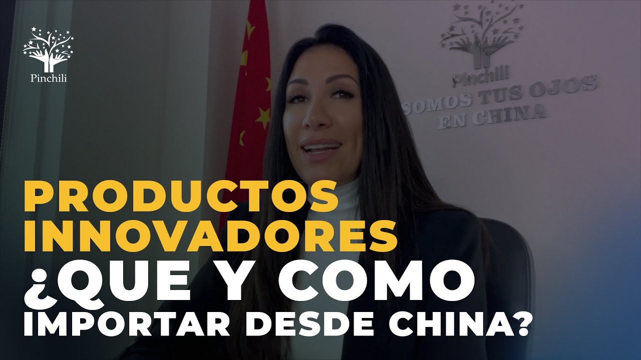 Productos innovadores - Que y Cómo importar desde China