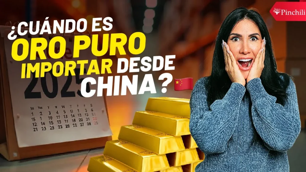 ¿Cuándo es ORO PURO importar desde China? 🧐🏅🗓️ [Guía de Importación 2025] Pinchili